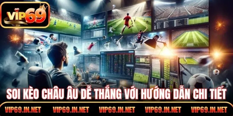 Soi Kèo Châu Âu – Bí Quyết Dự Đoán Tăng Tỷ Lệ Thắng VIP69 Soi kèo Châu Âu dễ thắng với hướng dẫn chi tiết