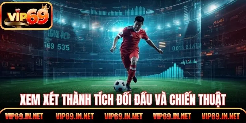 Soi Kèo Châu Âu – Bí Quyết Dự Đoán Tăng Tỷ Lệ Thắng VIP69 Xem xét thành tích đối đầu và chiến thuật khi soi kèo